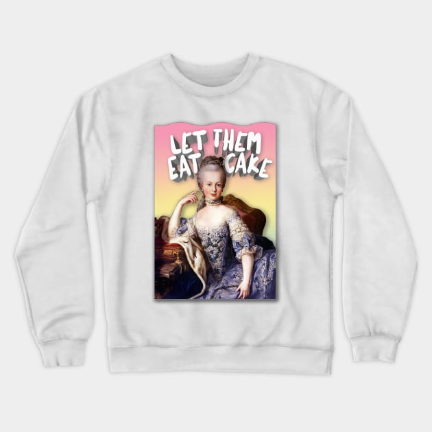 Marie Antoinette 'Let Them Eat Cake' Design Crewneck Sweatshirt by DankFutura